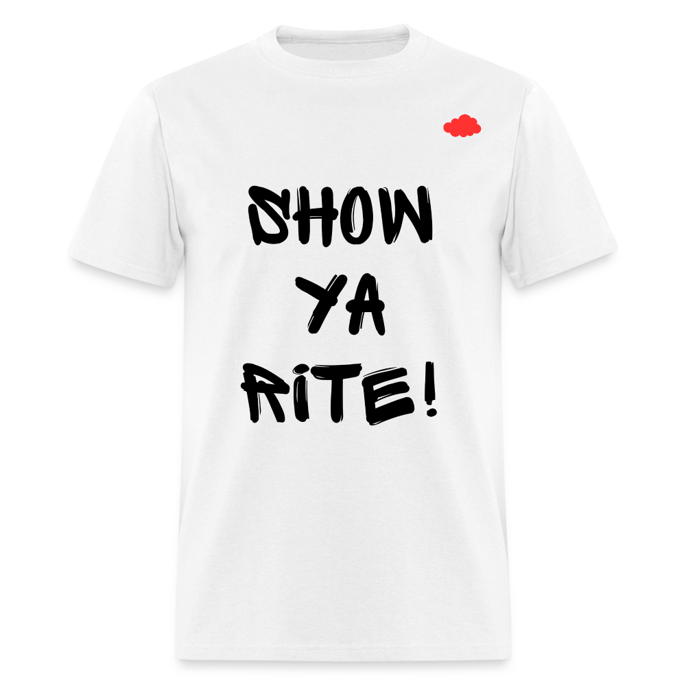 Show ya rite! T-Shirt - white