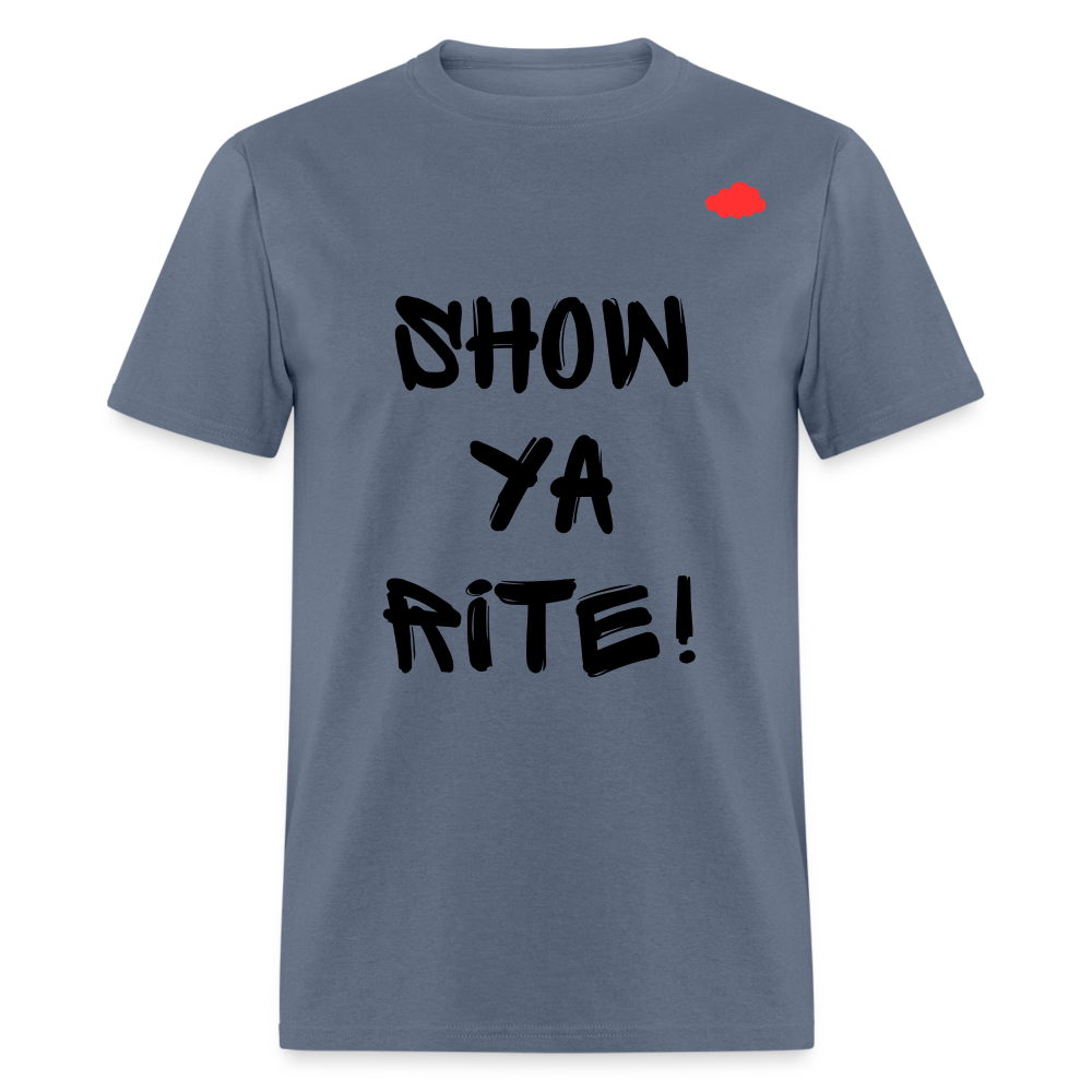 Show ya rite! T-Shirt - denim